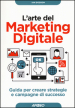 L arte del marketing digitale. Guida per creare strategie e campagne di successo