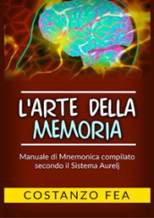 L arte della memoria. Manuale di mnemonica compilato secondo il sistema Aurelj