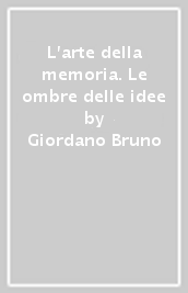 L arte della memoria. Le ombre delle idee