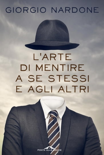 L'arte di mentire a se stessi e agli altri - Giorgio Nardone