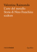 L arte del metallo. Storia di Nino Franchina scultore