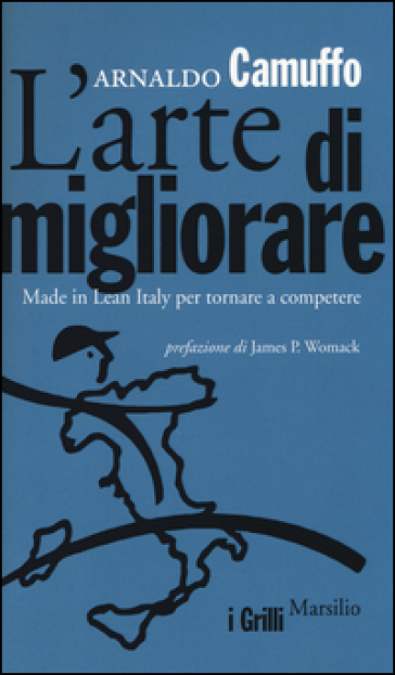 L'arte di migliorare. Made in Lean Italy per tornare a competere - Arnaldo Camuffo