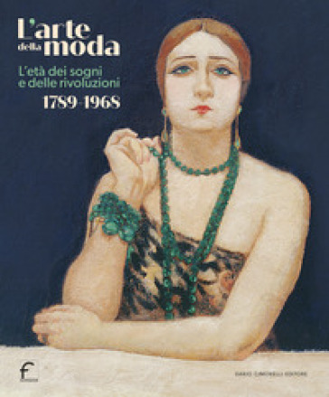 L'arte della moda. L'età dei sogni e delle rivoluzioni. 1789-1968