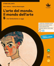 L arte del mondo. Il mondo dell arte. Per le Scuole superiori. Con e-book. Con espansione online. Vol. 5: Dal Simbolismo a oggi