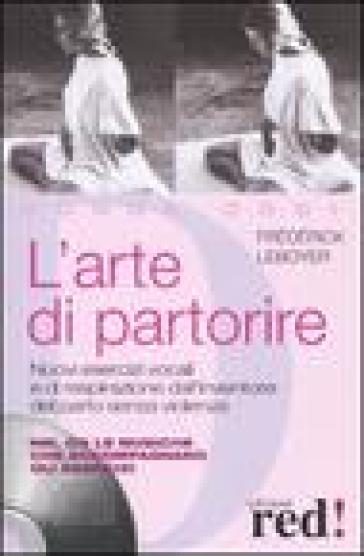 L'arte di partorire. Nuovi esercizi vocali e di respirazione dall'inventore del parto senza violenza. Con CD Audio - Frederick Leboyer