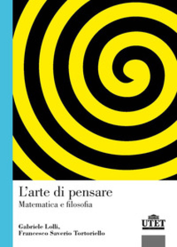 L'arte di pensare. Matematica e filosofia - Gabriele Lolli - Francesco Saverio Tortoriello
