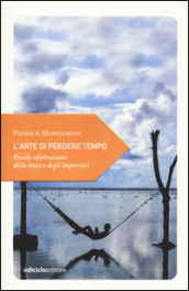 L arte di perdere tempo. Piccola celebrazione della sosta e degli imprevisti