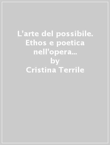 L'arte del possibile. Ethos e poetica nell'opera di Tommaso Landolfi - Cristina Terrile | 