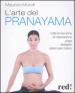 L arte del pranayama. Tutte le tecniche di respirazione yoga spiegate passo per passo