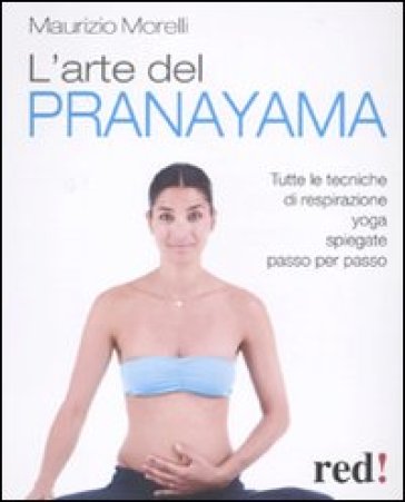 L'arte del pranayama. Tutte le tecniche di respirazione yoga spiegate passo per passo - Maurizio Morelli
