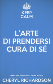 L arte di prendersi cura di sé. Come trasformare la propria vita un mese alla volta