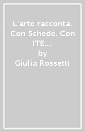 L arte racconta. Con Schede. Con ITE. Con Didastore. Per la Scuola media. Con ebook. Con espansione online. Vol. B