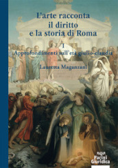 L arte racconta il diritto e la storia di Roma. 1: Approfondimento sull Età giulio-claudia