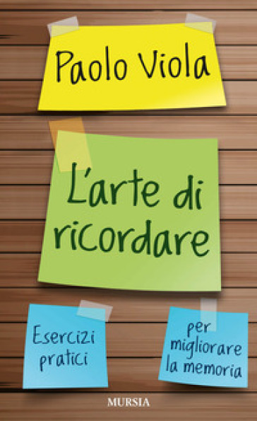 L'arte di ricordare. Esercizi pratici per migliorare la memoria - Paolo Viola