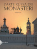 L arte russa dei monasteri. Ediz. illustrata
