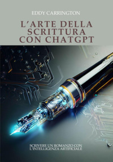 L'arte della scrittura con ChatGPT - Eddy Carrington