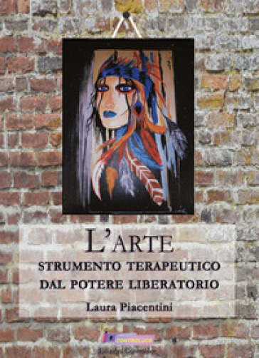 L'arte, strumento terapeutico dal potere liberatorio - Laura Piacentini