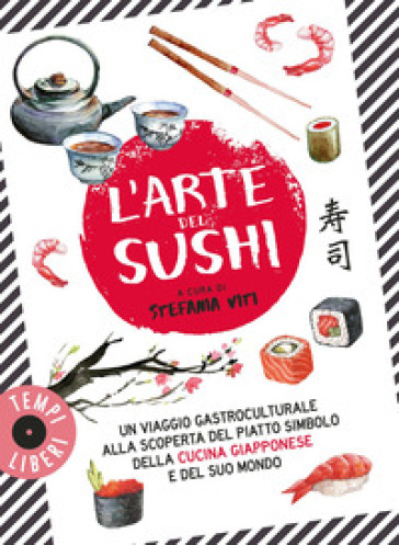 L'arte del sushi. Un viaggio gastroculturale alla scoperta di un piatto simbolo della cult...