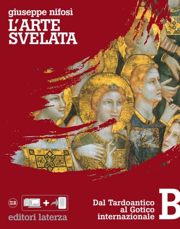 L'arte svelata. B. Dal Tardoantico al Gotico internazionale - Giuseppe Nifosì