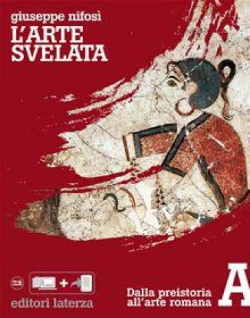 L'arte svelata. Disegno, materiali, tecnologia. Ediz. plus. Per le Scuole superiori. Con e-book. Con espansione online. Con Libro: La fabbrica dell'architettura. Vol. A: Dalla Preistoria all'arte romana - Giuseppe Nifosì