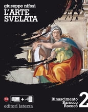 L arte svelata. vol. 2. Rinascimento Barocco Rococò