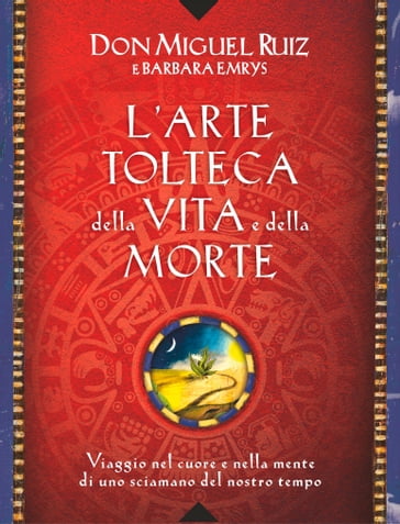 L'arte tolteca della vita e della morte - Miguel Ruiz