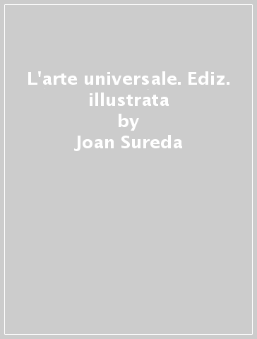 L'arte universale. Ediz. illustrata - Joan Sureda - Roberto Cassanelli