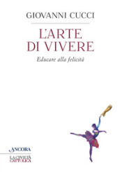 L arte di vivere. Educare alla felicità