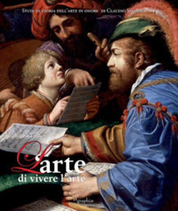 L'arte di vivere l'arte. Scritti in onore di Claudio Strinati. Ediz. illustrata