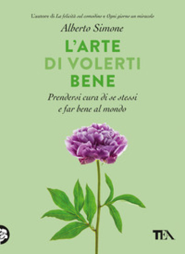 L'arte di volerti bene. Prendersi cura di se stessi e far bene al mondo - Alberto Simone