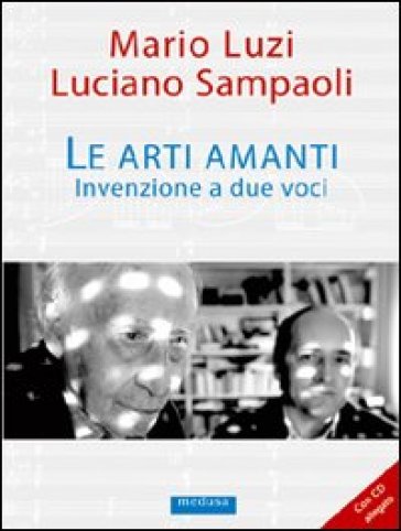 Le arti amanti. Invenzione a due voci. Con CD Audio - Mario Luzi - Luciano Sampaoli