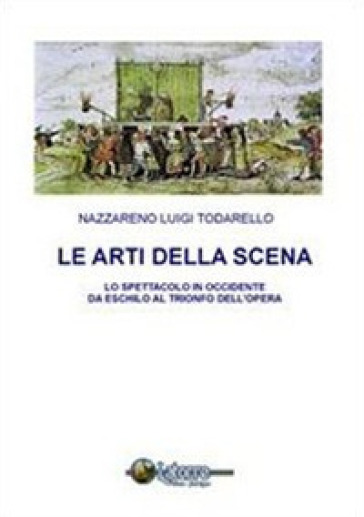 Le arti della scena. Lo spettacolo in Occidente da Eschilo al trionfo dell'opera. Con CD-ROM - Nazzareno Luigi Todarello