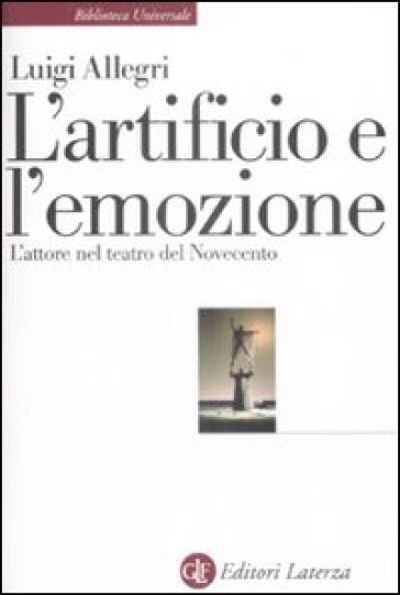 L'artificio e l'emozione. L'attore nel teatro del Novecento - Luigi Allegri