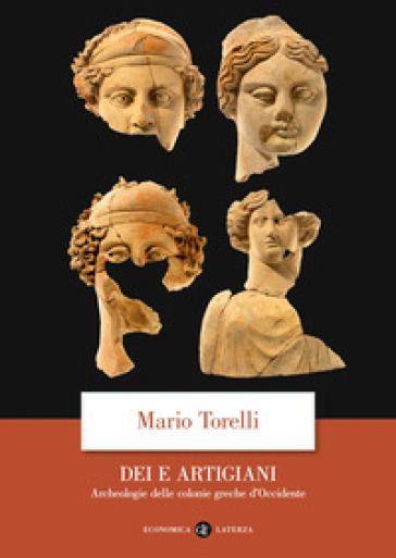 Dei e artigiani. Archeologia delle colonie greche d'Occidente - Mario Torelli