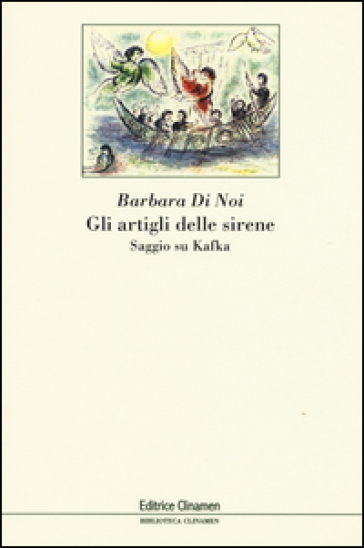 Gli artigli delle sirene. Saggio su Kafka - Barbara Di Noi