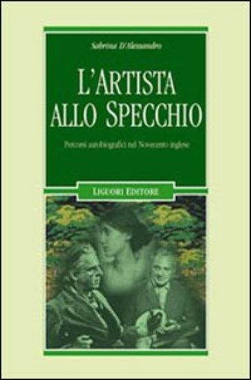 L'artista allo specchio. Percorsi autobiografici nel Novecento inglese - Sabrina D