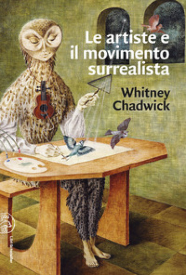 Le artiste e il movimento surrealista - Whitney Chadwick