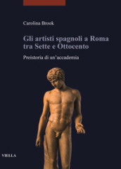 Gli artisti spagnoli a Roma tra Sette e Ottocento. Preistoria di un