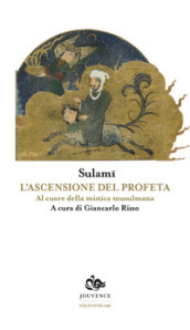 L ascensione del profeta. Al cuore della mistica musulmana