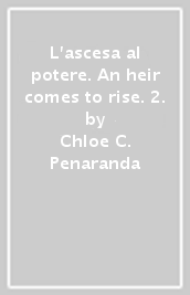 L ascesa al potere. An heir comes to rise. 2.