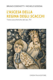 L ascesa della regina degli scacchi. Trame scacchistiche del sec. XV