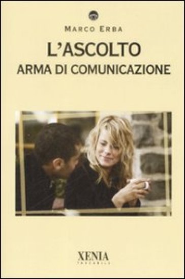 L'ascolto. Arma di comunicazione - Marco Erba