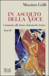 In ascolto della Voce. Commento alle letture domenicali e festive. Anno B