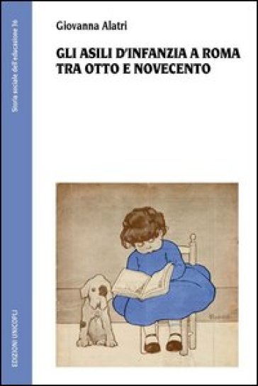 Gli asili d'infanzia a Roma tra Otto e Novecento - Giovanna Alatri