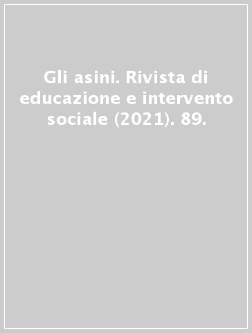 Gli asini. Rivista di educazione e intervento sociale (2021). 89.