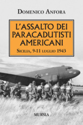 L assalto dei paracadutisti americani. Sicilia , 9-11 luglio 1943
