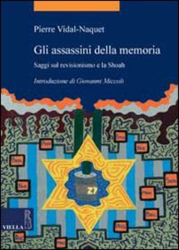 Gli assassini della memoria. Saggi sul revisionismo e la Shoah - Pierre Vidal-Naquet