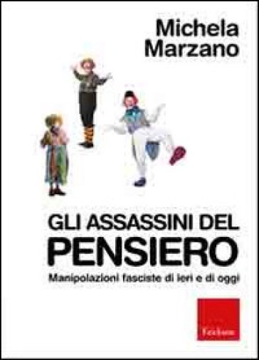 Gli assassini del pensiero. Manipolazioni fasciste di ieri e di oggi - Michela Marzano