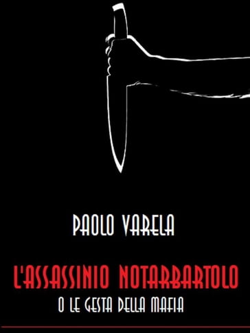 L'assassinio Notarbartolo o le gesta della mafia - Paolo Valera