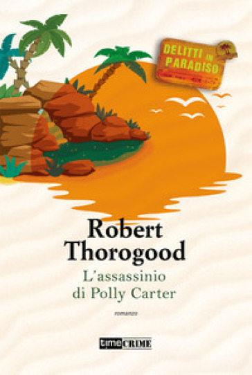 L'assassinio di Polly Carter. Delitti paradiso. Vol. 2 - Robert Thorogood